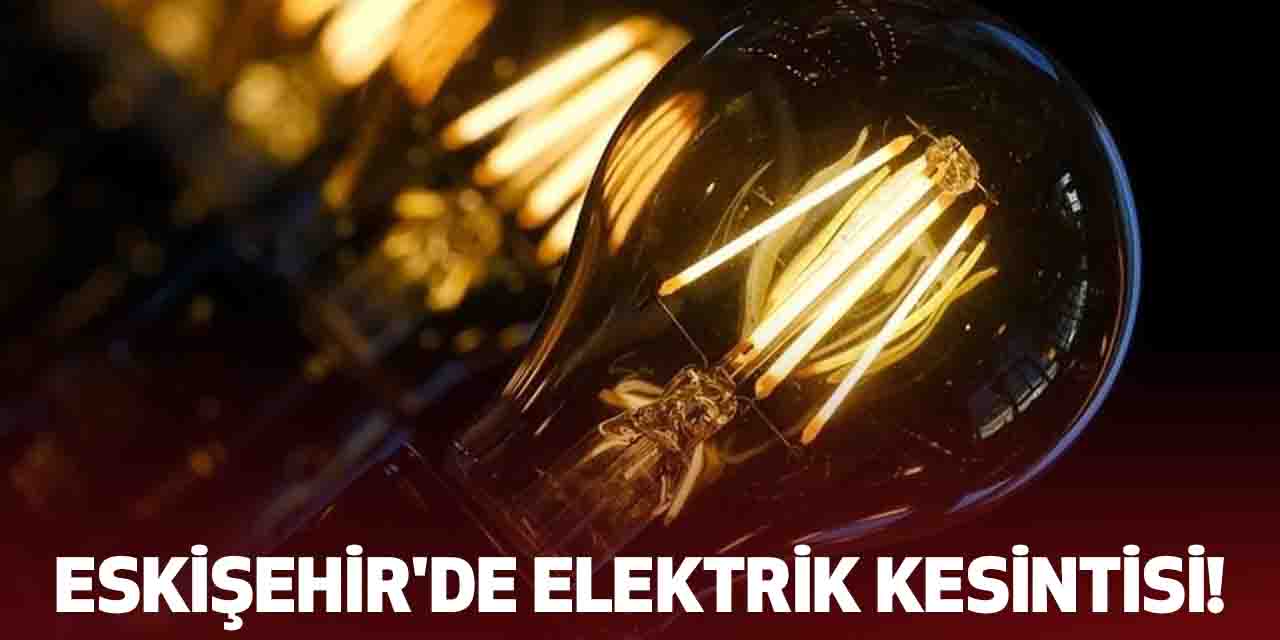 Eskişehir Elektrik Kesintisi 5 Aralık 2025